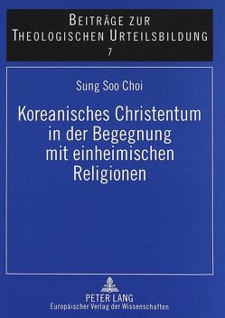 Koreanisches Christentum in der Begegnung mit einheimischen Religionen von Choi,  Sung Soo