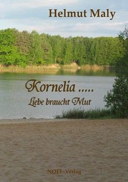 Kornelia … Liebe braucht Mut von Maly,  Helmut, NOEL-Verlag