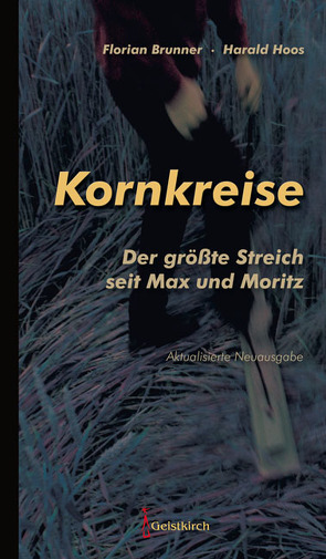 Kornkreise – der größte Streich seit Max und Moritz von Brunner,  Florian, Hoos,  Harald