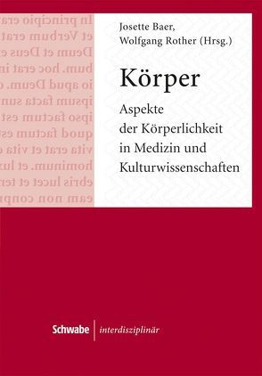 Körper. Aspekte der Körperlichkeit in Medizin und Kulturwissenschaften von Baer,  Josette, Rother,  Wolfgang