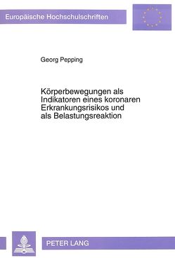 Körperbewegungen als Indikatoren eines koronaren Erkrankungsrisikos und als Belastungsreaktion von Pepping,  Georg