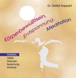 Körperbewußtsein, Entspannung, Mediation von Kappert,  Detlef