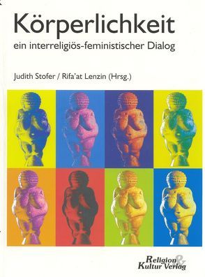 Körperlichkeit – ein feministisch-interreligiöser Dialog von Lenzin,  Rifa' at, Stofer,  Judith