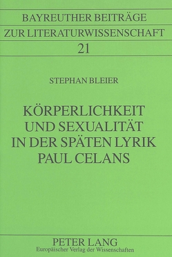 Körperlichkeit und Sexualität in der späten Lyrik Paul Celans von Bleier,  Stephan
