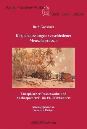 Körpermessungen verschiedener Menschenrassen von Krüger,  Reinhard, Weisbach,  Augustin