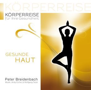 Körperreise für Ihre Gesundheit – Gesunde Haut von Breidenbach,  Peter, Eicher,  Andy, Tejral,  Wolfgang