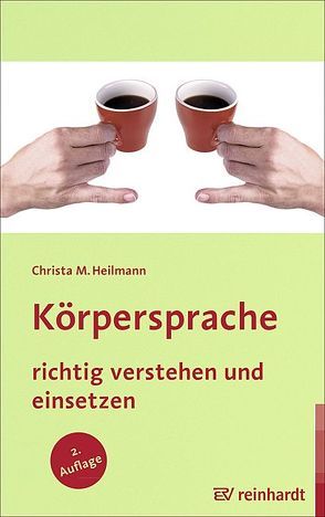 Körpersprache richtig verstehen und einsetzen von Heilmann,  Christa M.