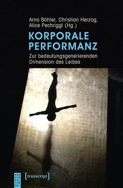 Korporale Performanz von Böhler,  Arno, Herzog,  Christian, Pechriggl,  Alice