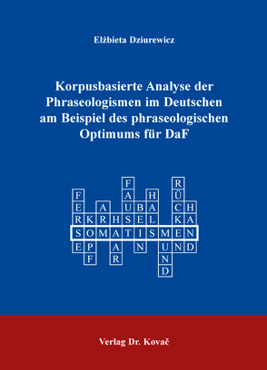Korpusbasierte Analyse der Phraseologismen im Deutschen am Beispiel des phraseologischen Optimums für DaF von Dziurewicz,  Elżbieta