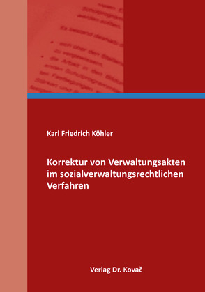 Korrektur von Verwaltungsakten im sozialverwaltungsrechtlichen Verfahren von Köhler,  Karl Friedrich