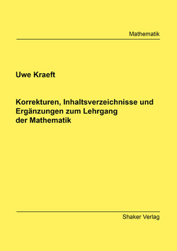 Korrekturen, Inhaltsverzeichnisse und Ergänzungen zum Lehrgang der Mathematik von Kraeft,  Uwe