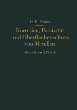 Korrosion, Passivität und Oberflächenschutz von Metallen von Evans,  R., Pietsch,  E.