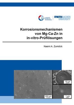 Korrosionsmechanismen von Mg-Ca-Zn in in-vitro-Prüflösungen von Zumdick,  Naemi Aimée