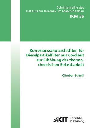 Korrosionsschutzschichten für Dieselpartikelfilter aus Cordierit zur Erhöhung der thermochemischen Belastbarkeit von Schell,  Günter