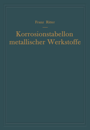 Korrosionstabellen metallischer Werkstoffe von Ritter,  Franz