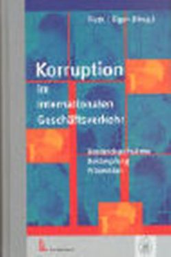 Korruption im internationalen Geschäftsverkehr von Bernasconi,  Paolo, Bierich,  Marcus, Borner,  Silvio, Brooks,  Jermyn, Colombo,  Gherardo, Diefenbacher,  Erich, Eigen,  Peter, Frisch,  Dieter, Heimann,  Fritz F., Hofmann,  Ernst, Joecks,  Wolfgang, Kaufmann,  Daniel, Küng,  Hans, Lambsdorff,  Johann Graf, Lezertua,  Manuel, Löhr,  Albert, Maak,  Thomas, Marschdorf,  Hans-Joachim, Mohn,  Carel, Pieth,  Mark, Pletscher,  Thomas, Rose-Ackermann,  Susan, Sacerdoti,  Giorgio, Schaupensteiner,  Wolfgang, Schwyzer,  Christophe, Sethe,  Rolf, Singh,  Mritunjay, Thomas,  Jürgen, Ulrich,  Peter, von Wartenberg,  Ludolf-Georg, Wiehen,  Michael H.