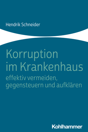 Korruption im Krankenhaus – effektiv vermeiden, gegensteuern und aufklären von Schneider,  Hendrik