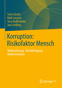 Korruption: Risikofaktor Mensch von Linssen,  Ruth, Litzcke,  Sven, Maffenbeier,  Sina, Schilling,  Jan
