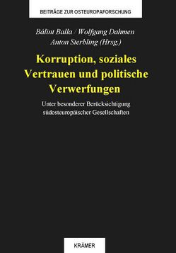 Korruption, soziales Vertrauen und politische Verwerfungen von Balla,  Bálint, Dahmen,  Wolfgang, Sterbling,  Anton