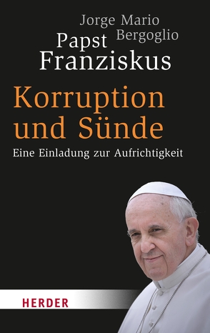 Korruption und Sünde von Bergoglio,  Jorge Mario, Ruh,  Ulrich, Sievernich,  Michael