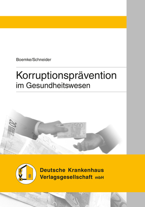 Korruptionsprävention im Gesundheitswesen von Boemke,  Susanne, Schneider,  Hendrik