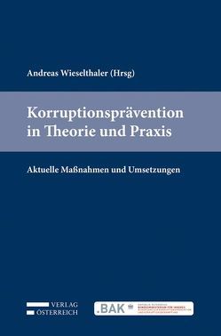 Korruptionsprävention in Theorie und Praxis von Wieselthaler,  Andreas