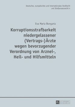 Korruptionsstrafbarkeit niedergelassener (Vertrags-)Ärzte wegen bevorzugender Verordnung von Arznei-, Heil- und Hilfsmitteln von Bongartz,  Eva Maria