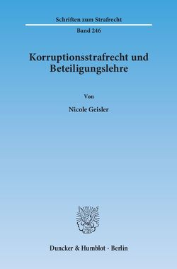 Korruptionsstrafrecht und Beteiligungslehre. von Geißler,  Nicole