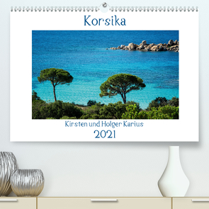 Korsika 2021 (Premium, hochwertiger DIN A2 Wandkalender 2021, Kunstdruck in Hochglanz) von und Holger Karius,  Kirsten