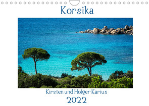 Korsika 2022 (Wandkalender 2022 DIN A4 quer) von und Holger Karius,  Kirsten
