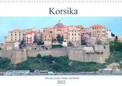Korsika – Charakterstarke Städte und Dörfer (Wandkalender 2022 DIN A3 quer) von Schimmack,  Claudia