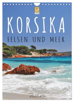 Korsika – Felsen und Meer (Wandkalender 2024 DIN A4 hoch), CALVENDO Monatskalender von Ratzer,  Reinhold