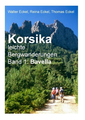 Korsika, leichte Bergwanderungen Band 1: Bavella von Eckel,  Reina, Eckel,  Thomas, Eckel,  Walter