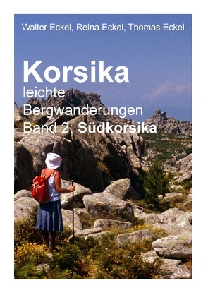 Korsika, leichte Bergwanderungen Band 2: Südkorsika von Eckel,  Reina, Eckel,  Thomas, Eckel,  Walter