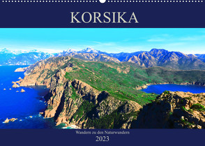 Korsika – Wandern zu den Naturwundern (Wandkalender 2023 DIN A2 quer) von Schimmack,  Claudia