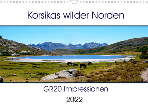 Korsikas wilder Norden. GR20 Impressionen (Wandkalender 2022 DIN A3 quer) von Braun,  Nathalie