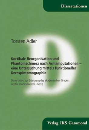 Kortikale Reorganisation und Phantomschmerz nach Armamputationen von Adler,  Torsten