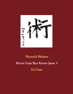Koryu Goju Ryu Karate Jutsu 3 von Büttner,  Heinrich