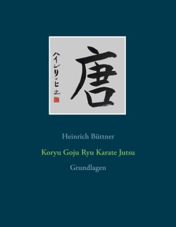 Koryu Goju Ryu Karate Jutsu von Büttner,  Heinrich
