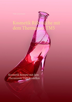 Kosmetik Rührküche mit dem Thermomix TM5 von Lossermann,  Viola