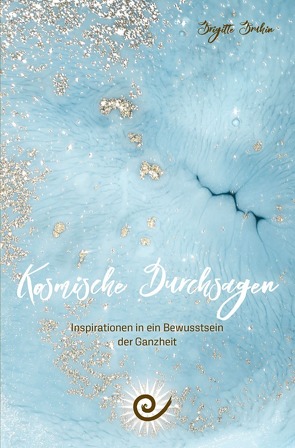 Kosmische Durchsagen- Inspirationen in ein Bewusstsein der Ganzheit von Bruhin,  Brigitte