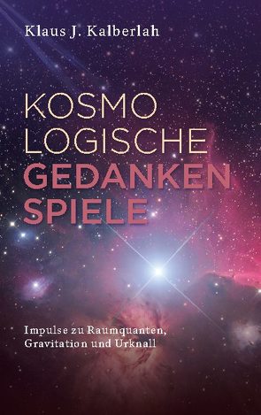 Kosmologische Gedankenspiele von Kalberlah,  Klaus J.