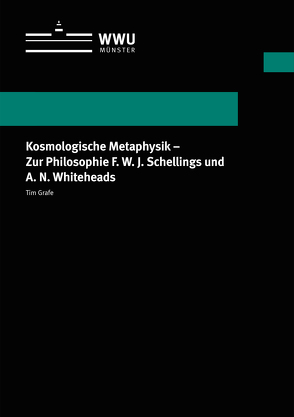 Kosmologische Metaphysik – Zur Philosophie F. W. J. Schellings und A. N. Whiteheads von Grafe,  Tim