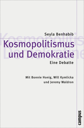 Kosmopolitismus und Demokratie. Eine Debatte von Atzert,  Thomas, Benhabib,  Seyla, Honig,  Bonnie, Kymlicka,  Will, Post,  Robert, Waldron,  Jeremy