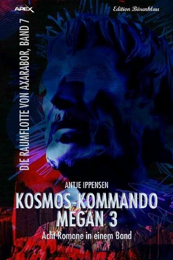 KOSMOS-KOMMANDO MEGAN 3 -DIE RAUMFLOTTE VON AXARABOR, BAND 7 von Dörge,  Christian, Ippensen,  Antje