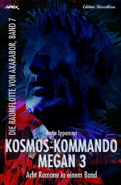 KOSMOS-KOMMANDO MEGAN 3 – DIE RAUMFLOTTE VON AXARABOR, BAND 7 von Dörge,  Christian, Ippensen,  Antje