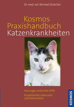 Kosmos Praxishandbuch Katzenkrankheiten von Streicher,  Dr. med.vet. Michael