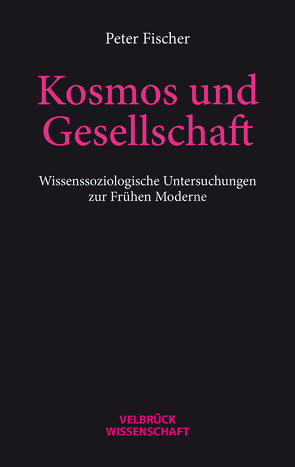 Kosmos und Gesellschaft von Fischer,  Peter