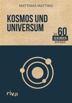 Kosmos und Universum in 60 Sekunden erklärt von Matting,  Matthias