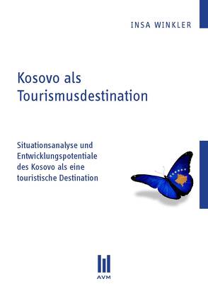 Kosovo als Tourismusdestination von Winkler,  Insa